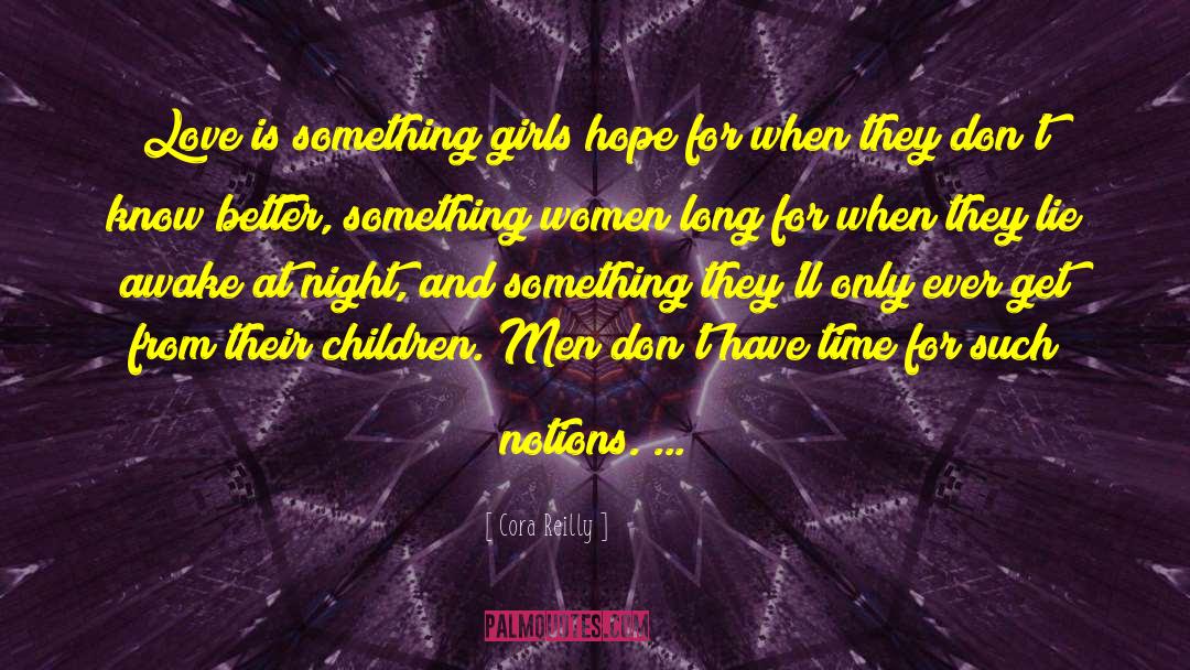Cora Reilly Quotes: Love is something girls hope