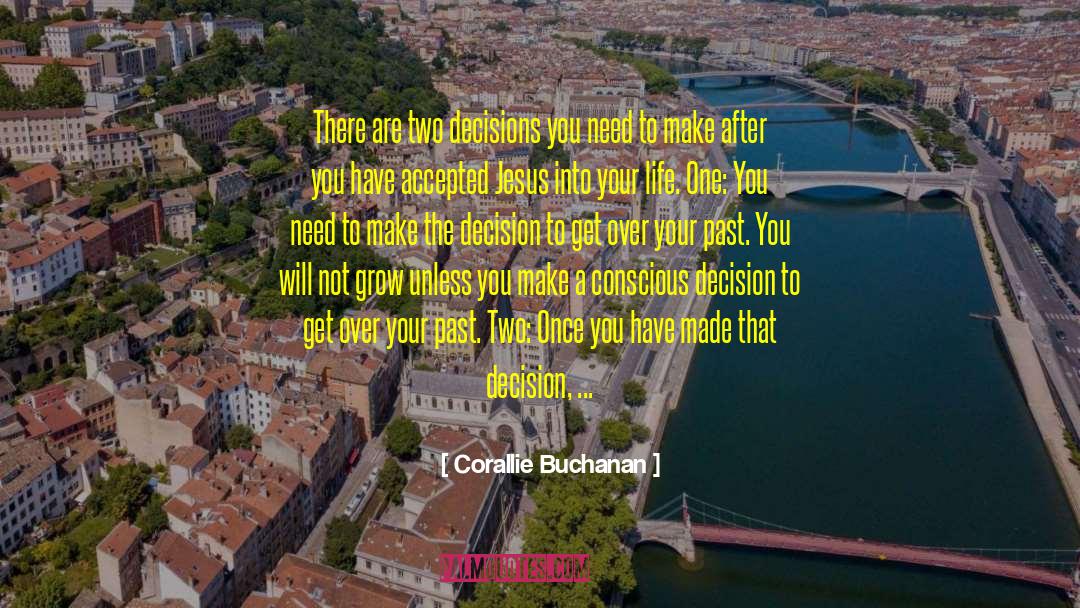 Corallie Buchanan Quotes: There are two decisions you