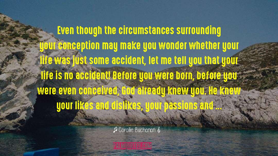 Corallie Buchanan Quotes: Even though the circumstances surrounding