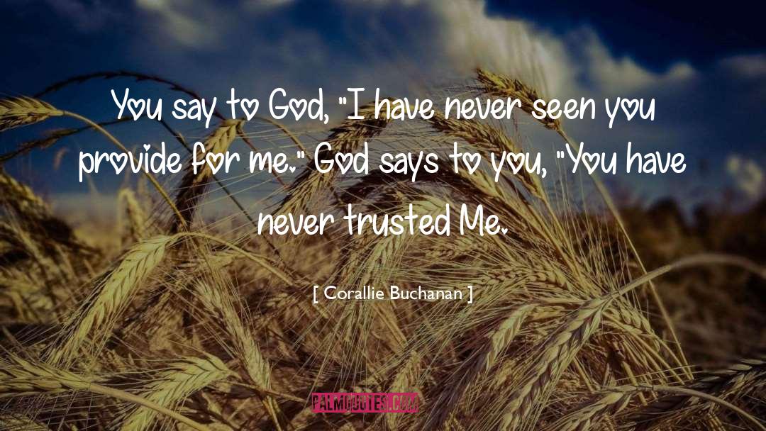 Corallie Buchanan Quotes: You say to God, 