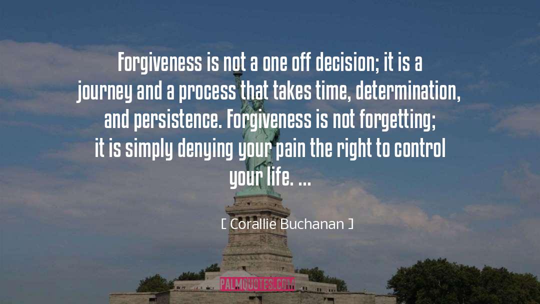 Corallie Buchanan Quotes: Forgiveness is not a one