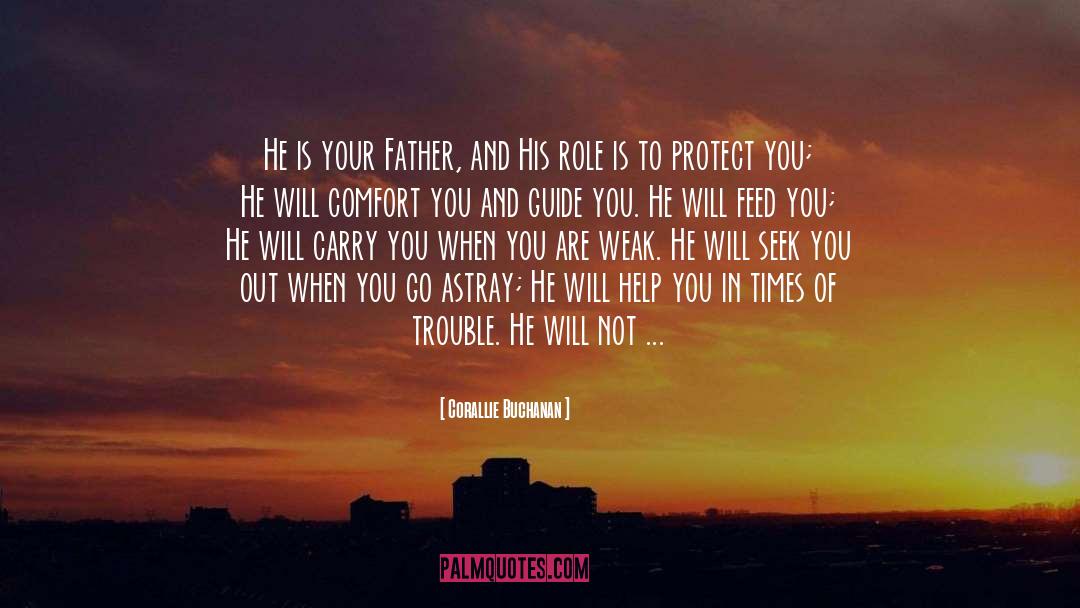 Corallie Buchanan Quotes: He is your Father, and