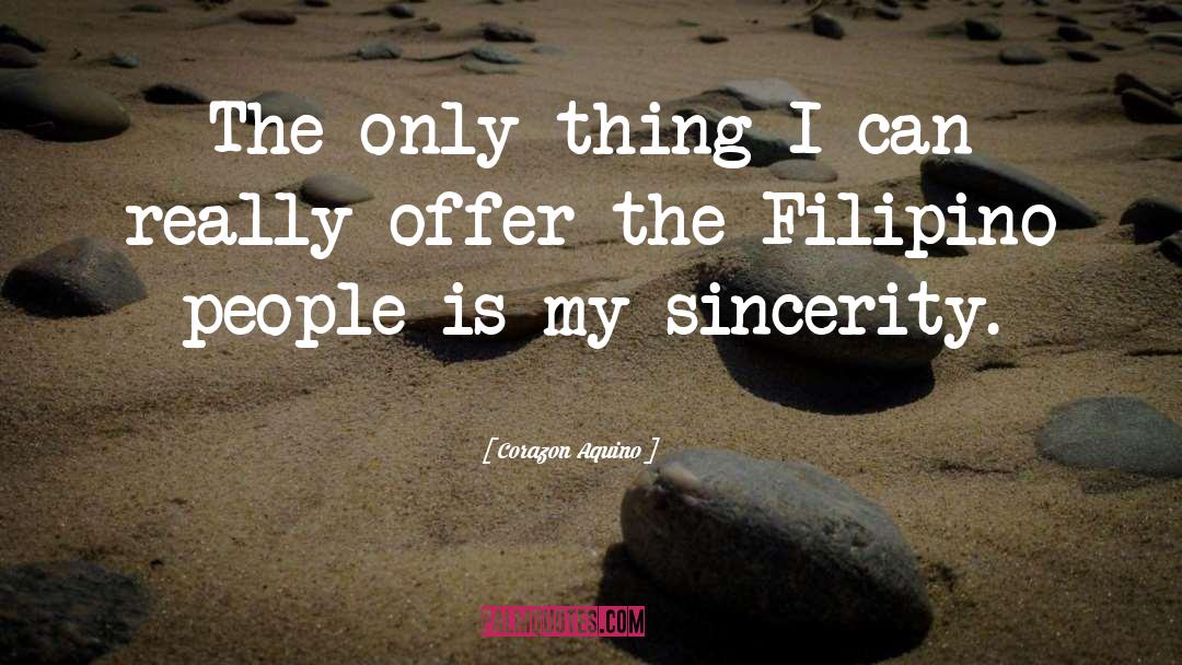 Corazon Aquino Quotes: The only thing I can