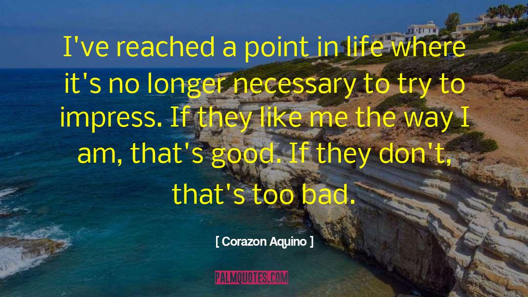 Corazon Aquino Quotes: I've reached a point in