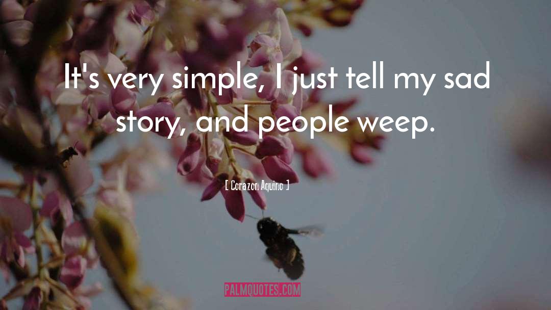 Corazon Aquino Quotes: It's very simple, I just