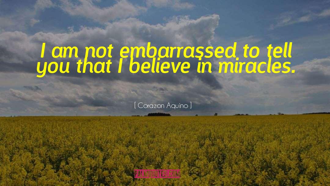 Corazon Aquino Quotes: I am not embarrassed to