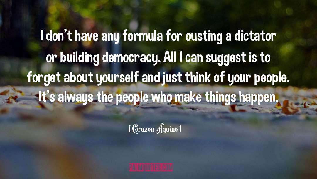 Corazon Aquino Quotes: I don't have any formula