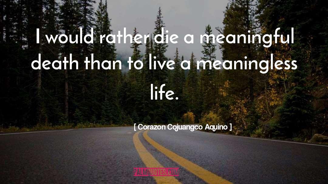 Corazon Cojuangco Aquino Quotes: I would rather die a