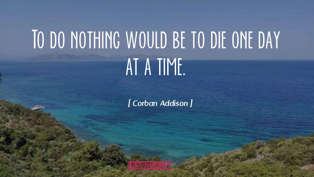 Corban Addison Quotes: To do nothing would be