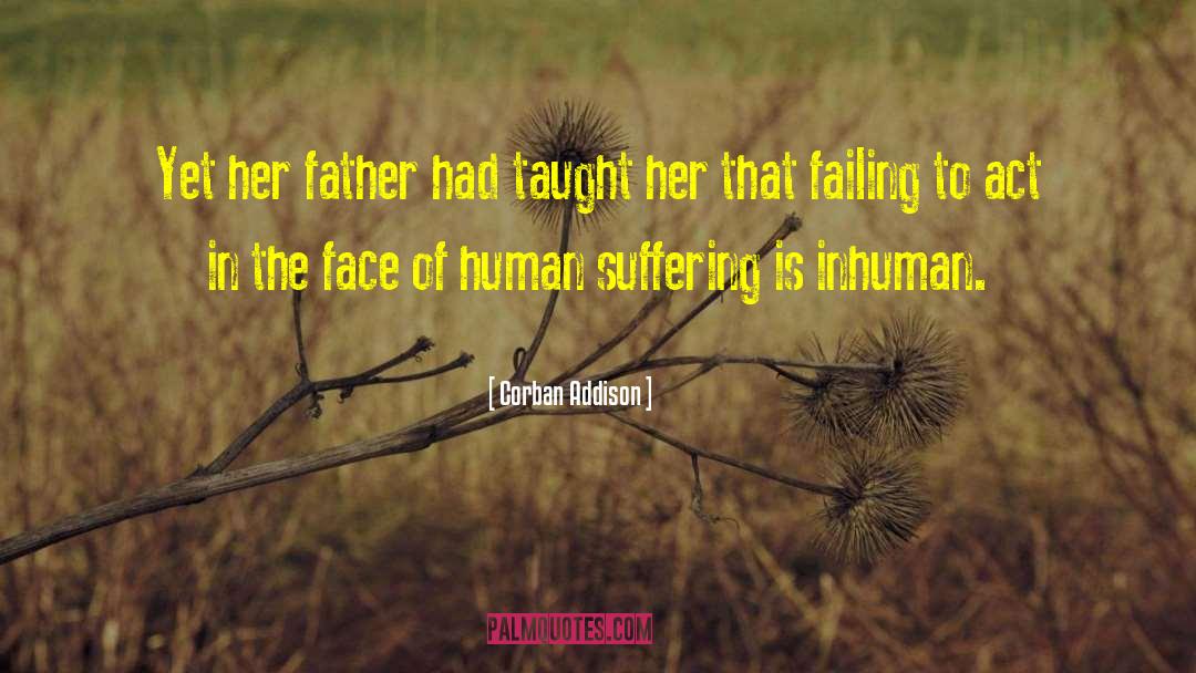 Corban Addison Quotes: Yet her father had taught