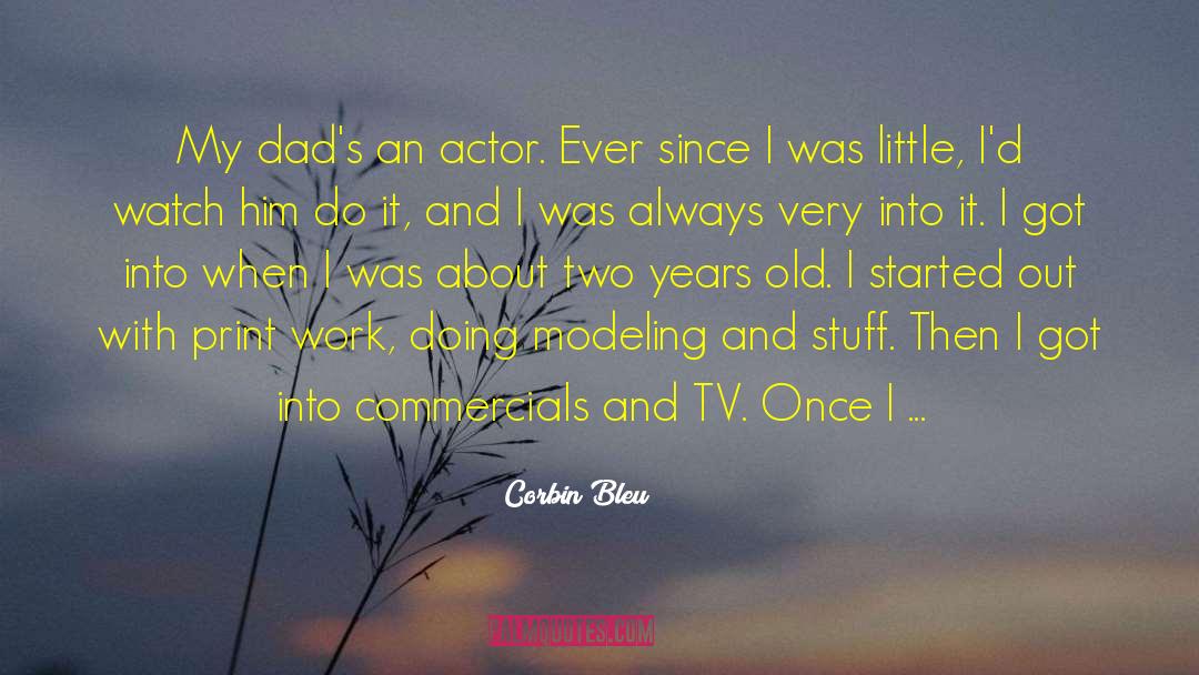 Corbin Bleu Quotes: My dad's an actor. Ever