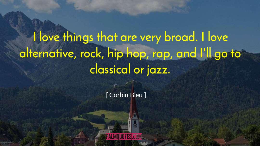 Corbin Bleu Quotes: I love things that are