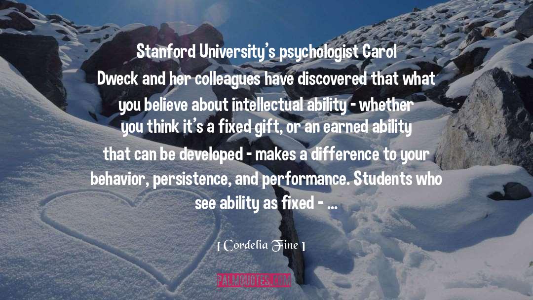 Cordelia Fine Quotes: Stanford University's psychologist Carol Dweck