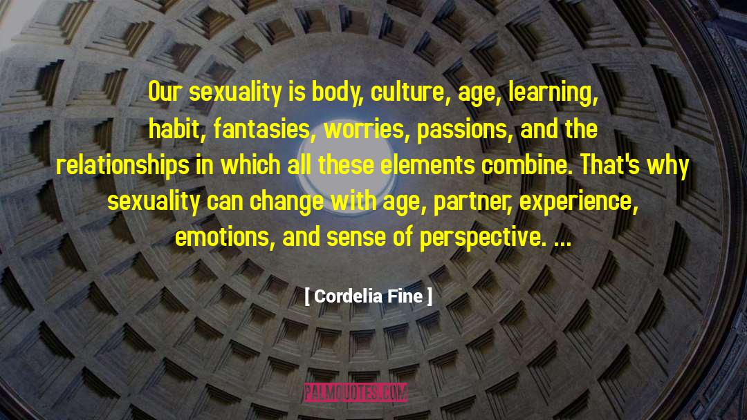 Cordelia Fine Quotes: Our sexuality is body, culture,
