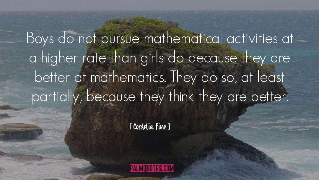 Cordelia Fine Quotes: Boys do not pursue mathematical