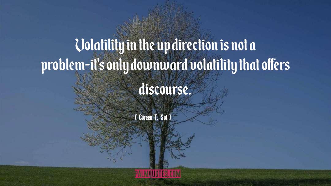 Coreen T. Sol Quotes: Volatility in the up direction