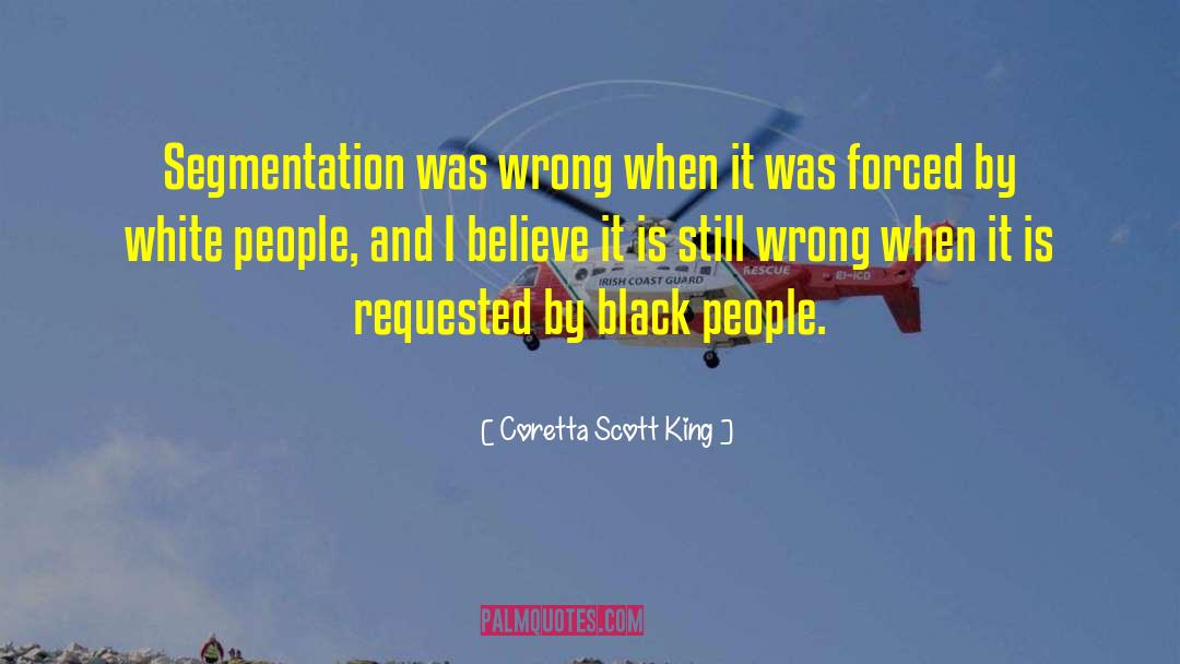 Coretta Scott King Quotes: Segmentation was wrong when it