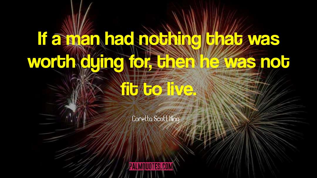 Coretta Scott King Quotes: If a man had nothing