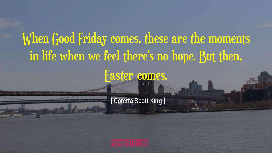 Coretta Scott King Quotes: When Good Friday comes, these