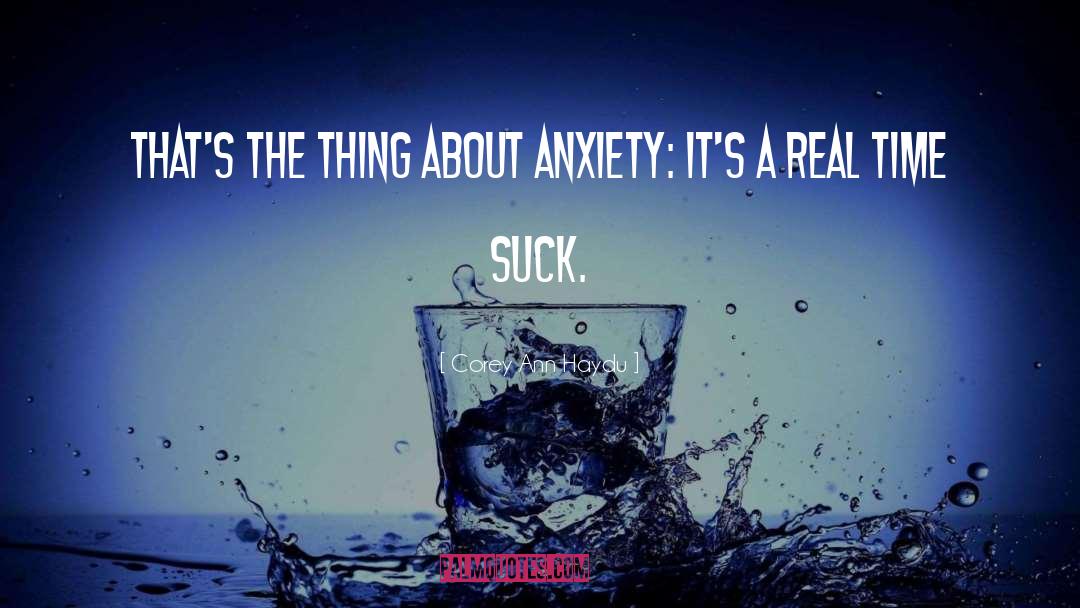 Corey Ann Haydu Quotes: That's the thing about anxiety: