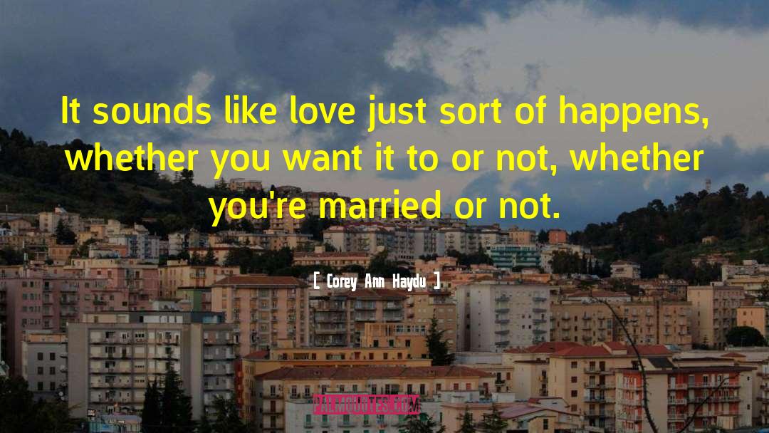 Corey Ann Haydu Quotes: It sounds like love just