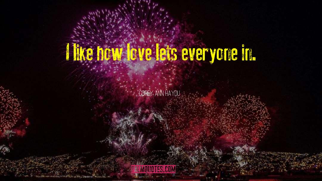 Corey Ann Haydu Quotes: I like how love lets