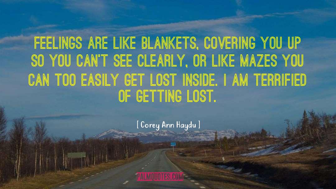 Corey Ann Haydu Quotes: Feelings are like blankets, covering