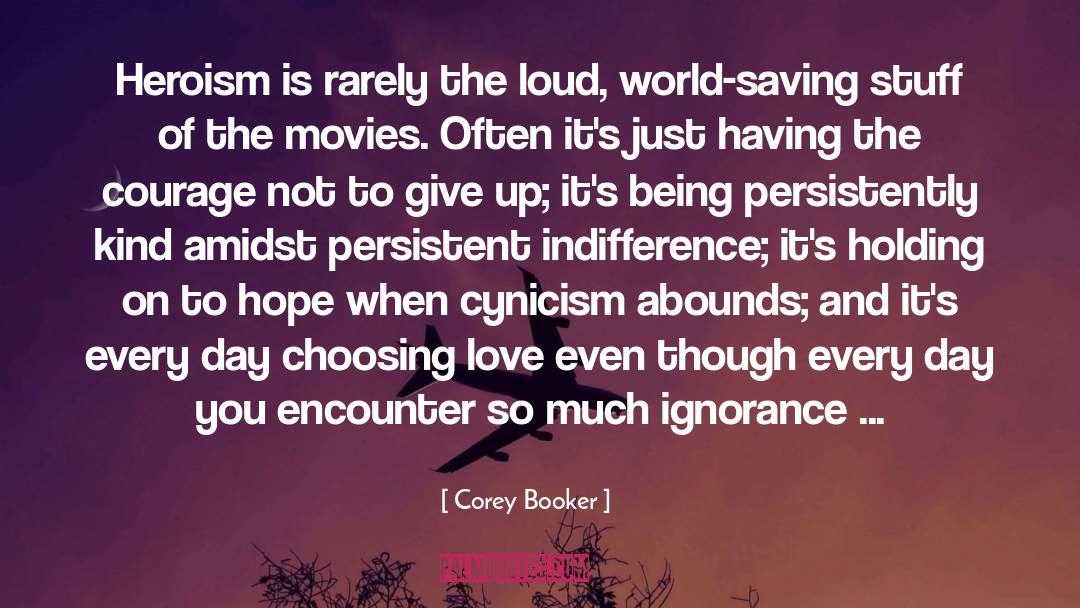 Corey Booker Quotes: Heroism is rarely the loud,