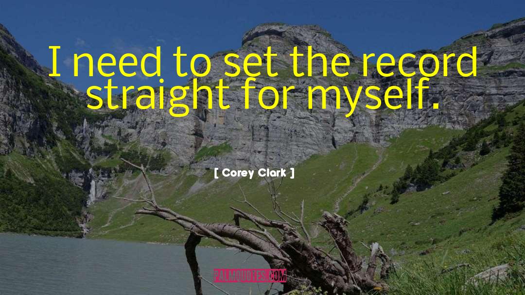 Corey Clark Quotes: I need to set the