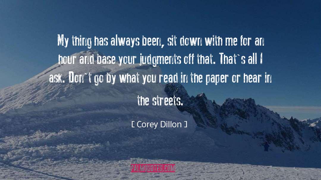 Corey Dillon Quotes: My thing has always been,