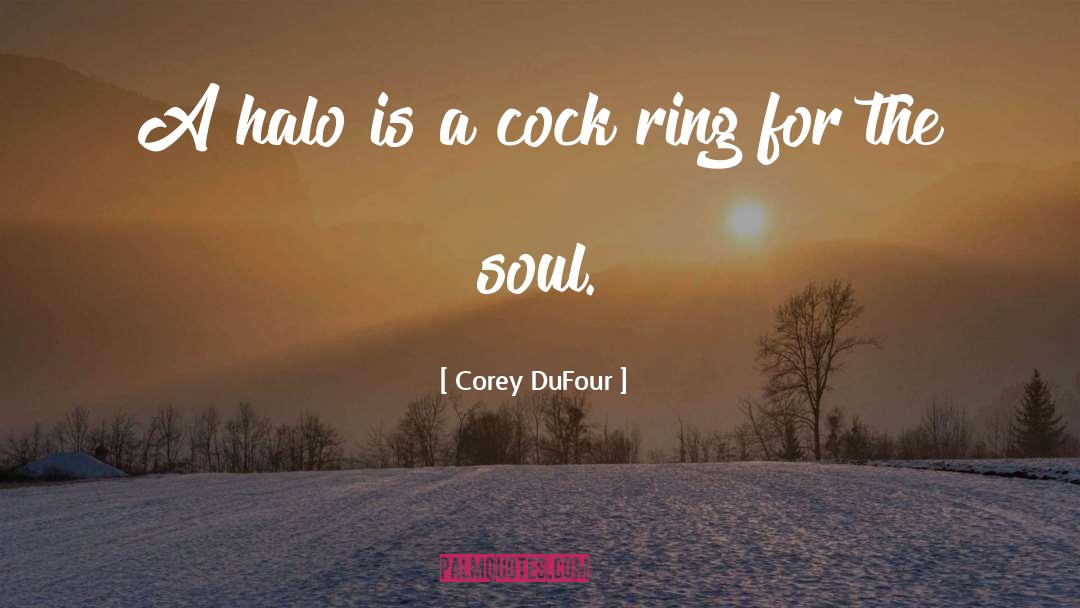 Corey DuFour Quotes: A halo is a cock