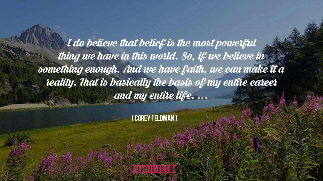 Corey Feldman Quotes: I do believe that belief