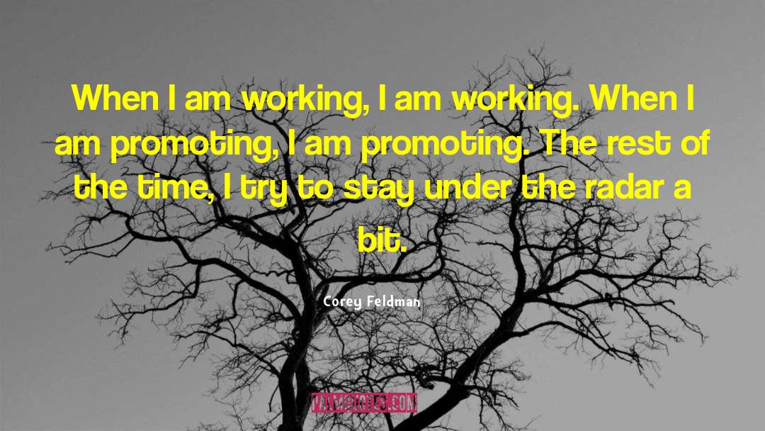 Corey Feldman Quotes: When I am working, I