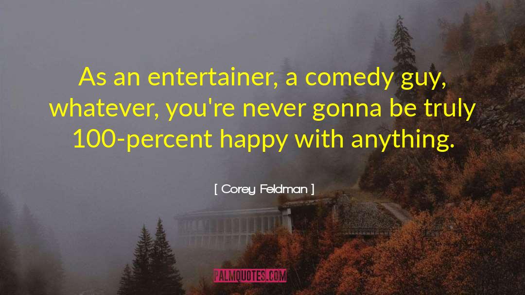 Corey Feldman Quotes: As an entertainer, a comedy