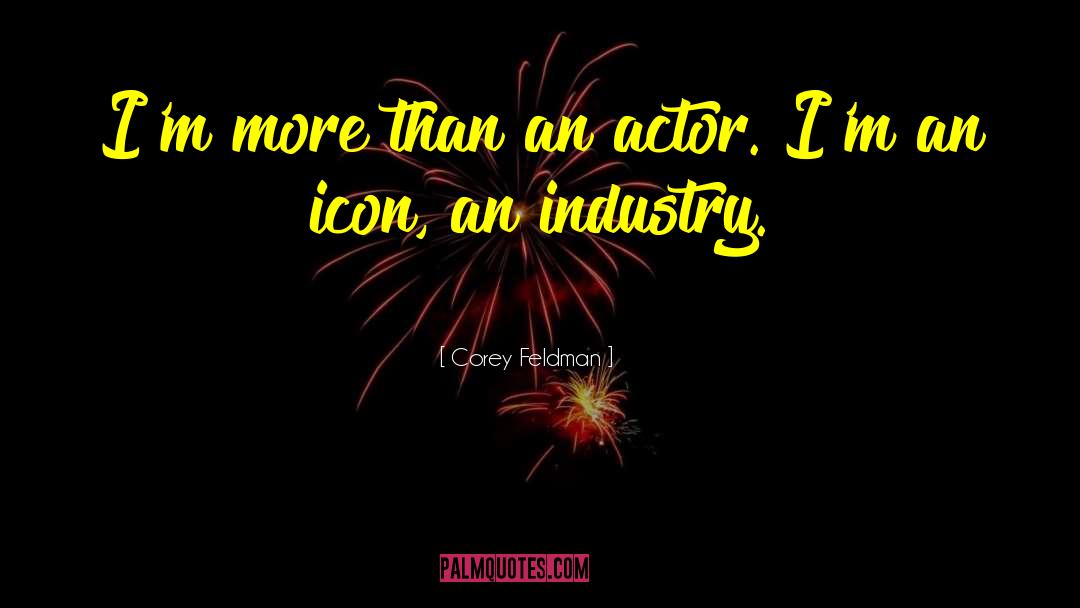 Corey Feldman Quotes: I'm more than an actor.