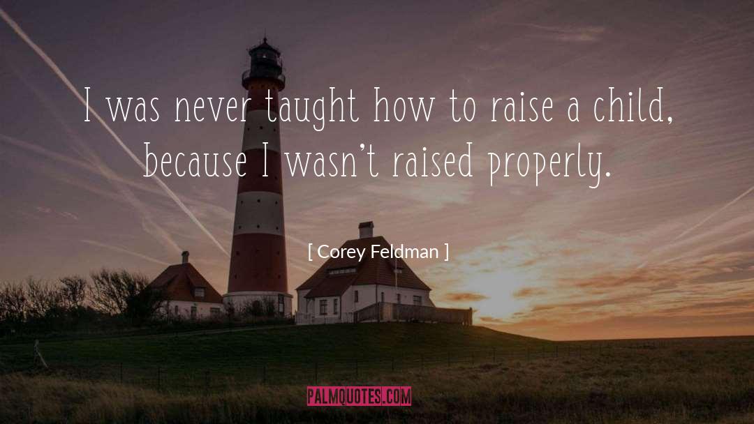Corey Feldman Quotes: I was never taught how