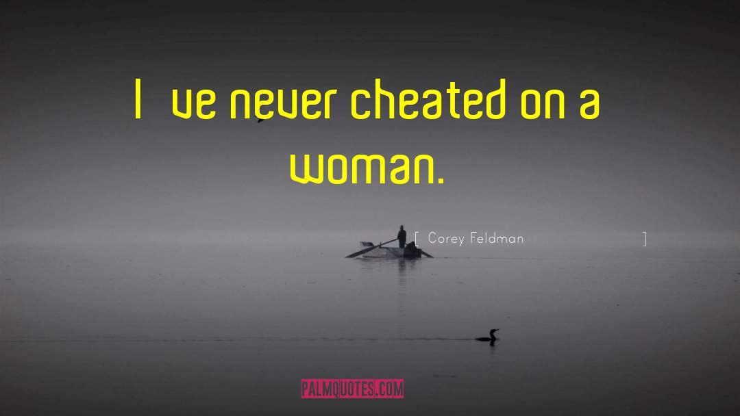 Corey Feldman Quotes: I've never cheated on a