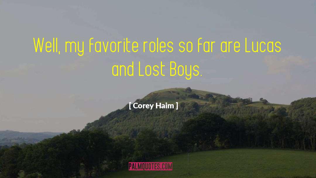 Corey Haim Quotes: Well, my favorite roles so