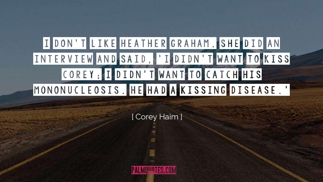 Corey Haim Quotes: I don't like Heather Graham.