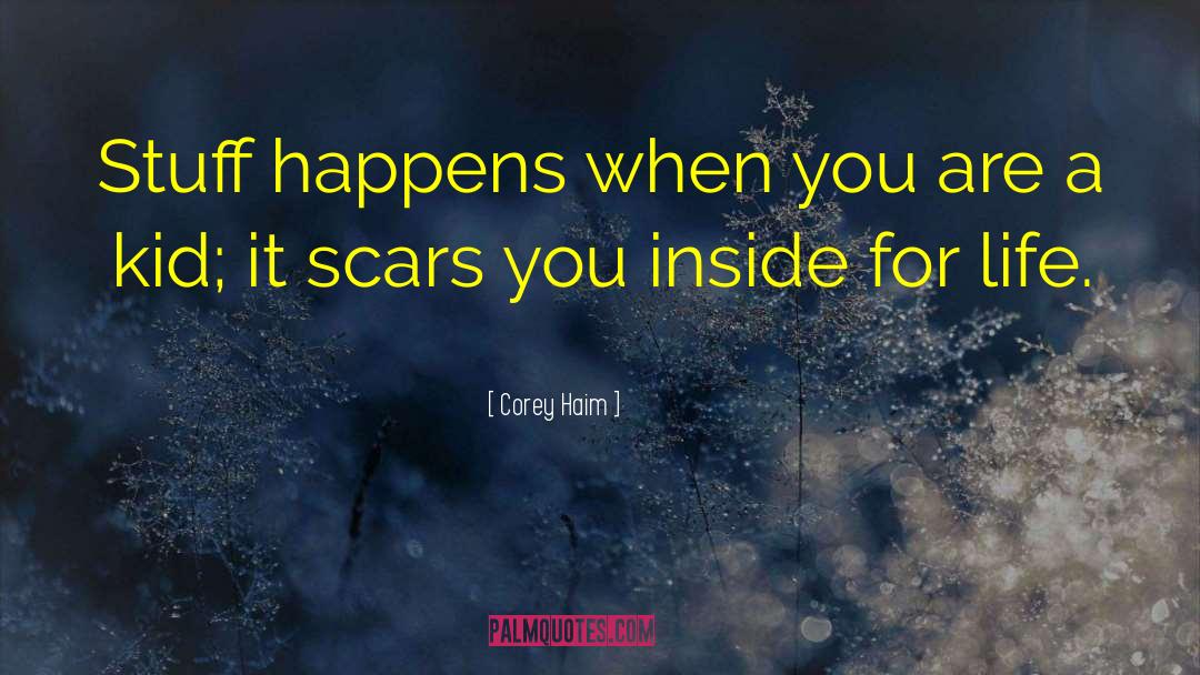 Corey Haim Quotes: Stuff happens when you are