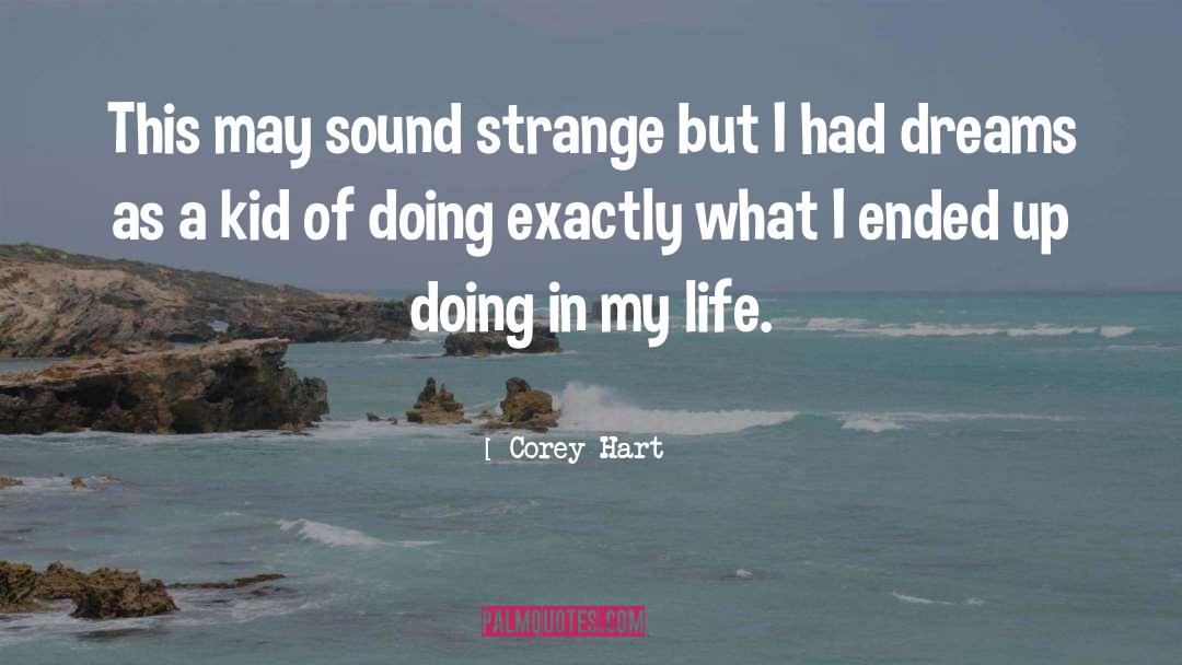 Corey Hart Quotes: This may sound strange but