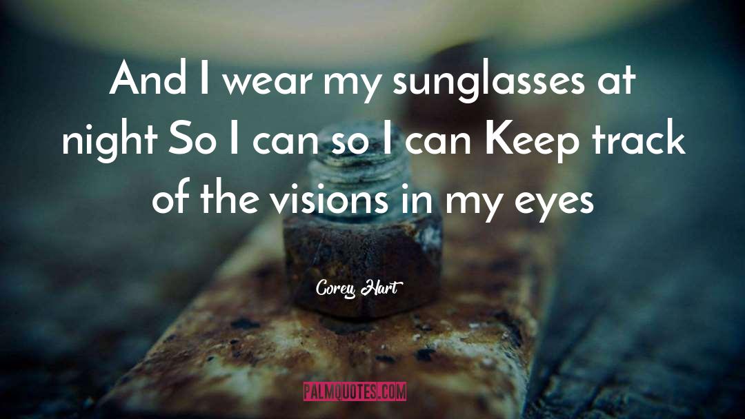 Corey Hart Quotes: And I wear my sunglasses