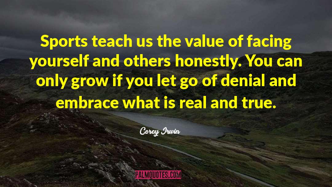 Corey Irwin Quotes: Sports teach us the value