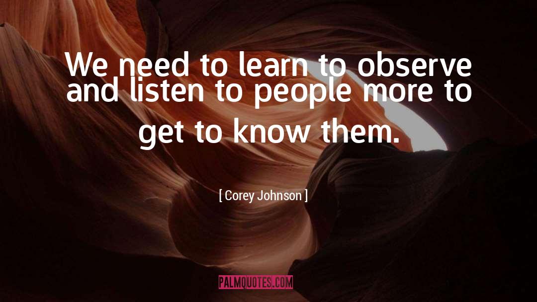 Corey Johnson Quotes: We need to learn to