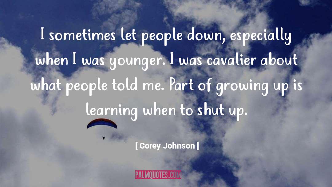 Corey Johnson Quotes: I sometimes let people down,