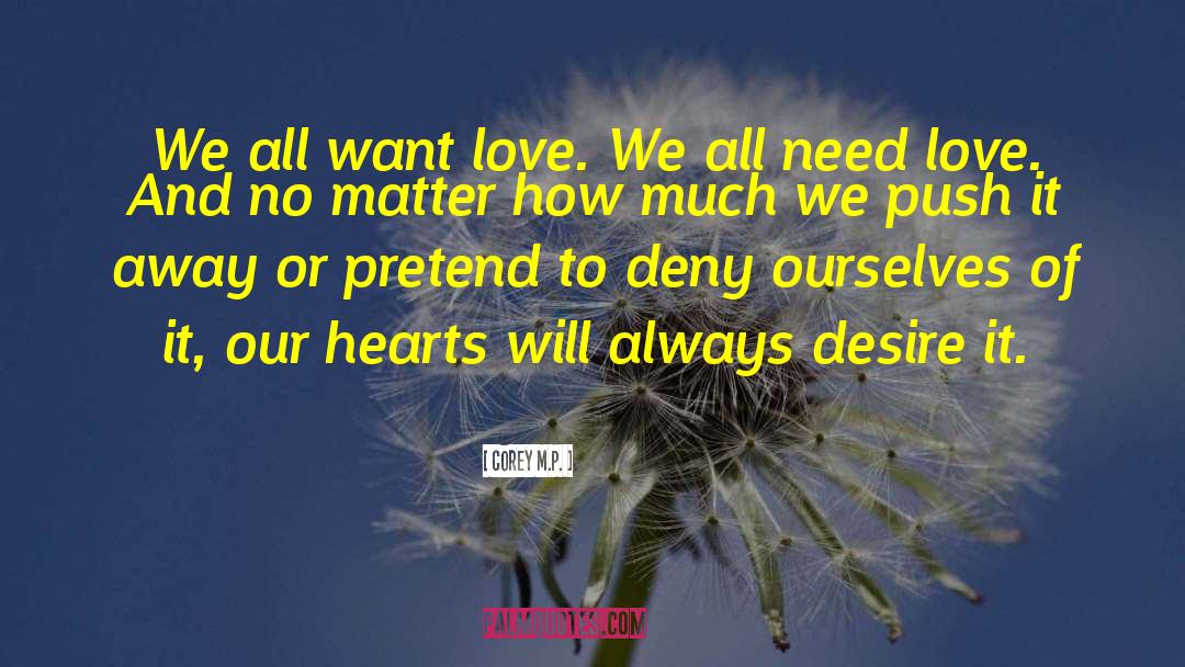 Corey M.P. Quotes: We all want love. We