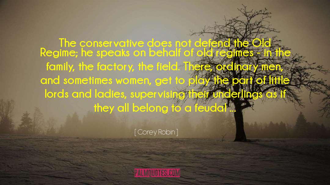 Corey Robin Quotes: The conservative does not defend