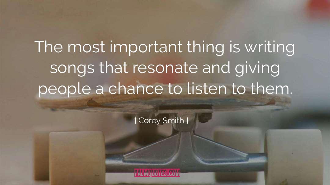 Corey Smith Quotes: The most important thing is