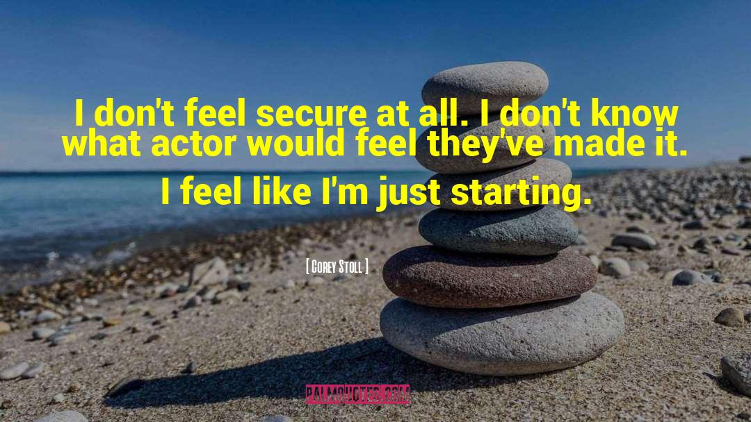 Corey Stoll Quotes: I don't feel secure at