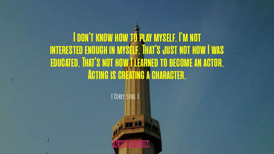 Corey Stoll Quotes: I don't know how to
